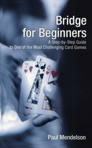 Bridge for Beginners: A Step-By-Step Guide To One Of The Most Challenging Card Games book cover by Paul Mendelson