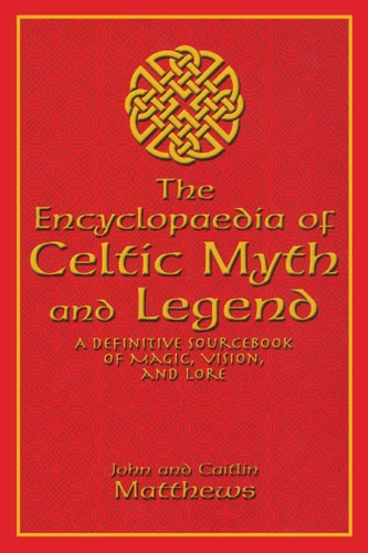 Encyclopaedia of Celtic Myth and Legend: A Definitive Sourcebook of Magic, Vision, and Lore book cover by John Matthews, Caitlin Matthews