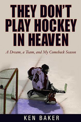 They Don't Play Hockey in Heaven: A Dream, A Team, And My Comeback Season book cover by Ken Baker