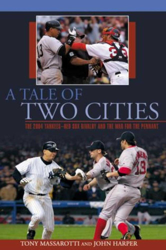 Tale of Two Cities: The 2004 Yankees-Red Sox Rivalry And The War For The Pennant book cover by Tony Massarotti, John Harper