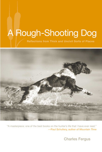 Rough-Shooting Dog: Reflections From Thick And Uncivil Sorts Of Places book cover by Charles Fergus