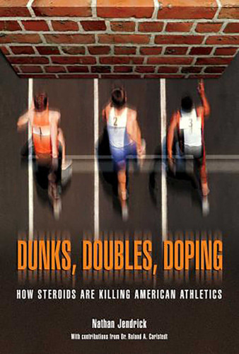 Dunks, Doubles, Doping: How Steroids Are Killing American Athletics book cover by Nathan Jendrick
