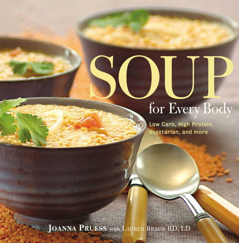 Soup for Every Body: Low-Carb, High-Protein, Vegetarian, And More book cover by Joanna Pruess, Lauren Braun
