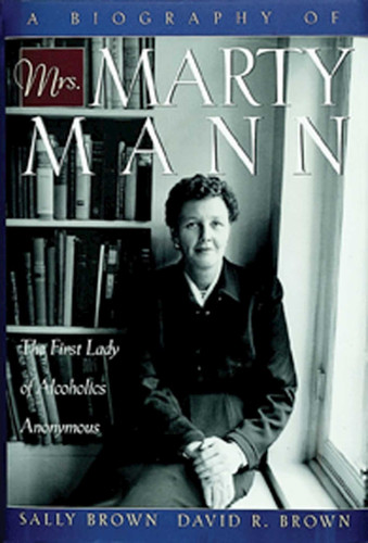 A Biography of Mrs Marty Mann: The First Lady of Alcoholics Anonymous book cover by Sally Brown, David R. Brown