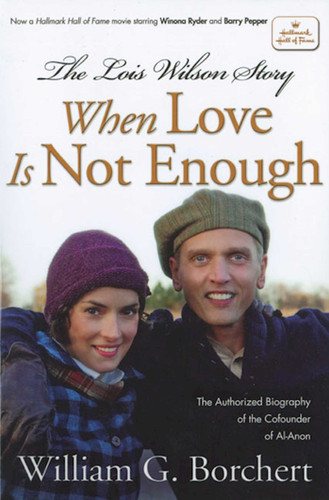 The Lois Wilson Story, Hallmark Edition: When Love Is Not Enough book cover by William G Borchert