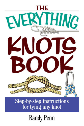 The Everything Knots Book: Step-By-Step Instructions for Tying Any Knot (Everything® Series) book cover by Randy Penn