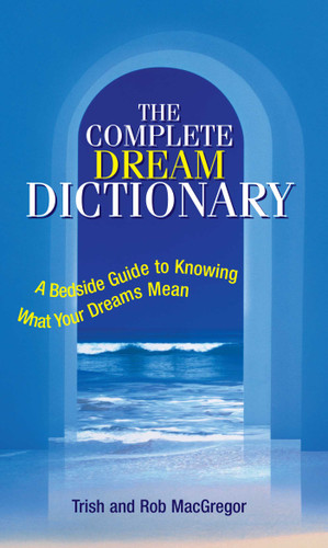 The Complete Dream Dictionary: A Bedside Guide to Knowing What Your Dreams Mean book cover by Trish Macgregor, Rob Macgregor