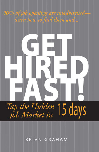 Get Hired Fast!: Tap The Hidden Job Market In 15 Days book cover by Brian Graham