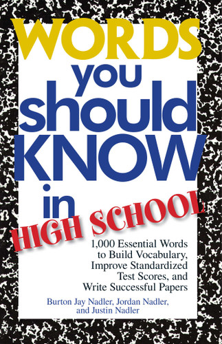 Words You Should Know In High School: 1000 Essential Words To Build Vocabulary, Improve Standardized Test Scores, And Write Successful Papers book cover by Burton Jay Nadler, Jordan Nadler, Justin Nadler