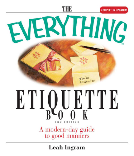 The Everything Etiquette Book: A Modern-Day Guide to Good Manners (Everything® Series) book cover by Leah Ingram
