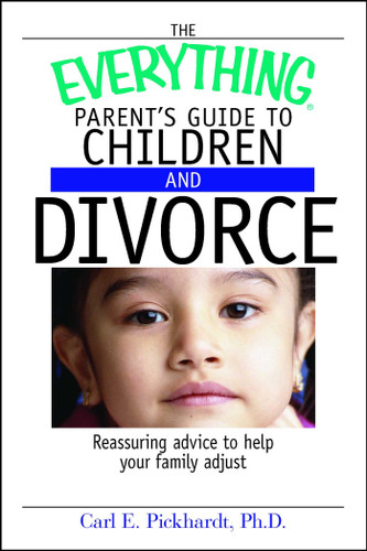 The Everything Parent's Guide To Children And Divorce: Reassuring Advice to Help Your Family Adjust (Everything® Series) book cover by Carl E Pickhardt