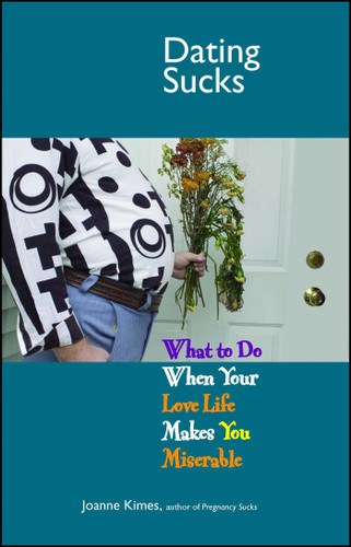 Dating Sucks: What to Do When Your Love Life Makes You Miserable (Life Sucks Series) book cover by Joanne Kimes