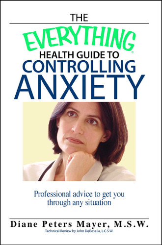 The Everything Health Guide To Controlling Anxiety Book: Professional Advice to Get You Through Any Situation (Everything® Series) book cover by Diane Peters Mayer