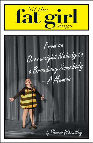 Til The Fat Girl Sings: From an Overweight Nobody to a Broadway Somebody-A Memoir book cover by Sharon Wheatley