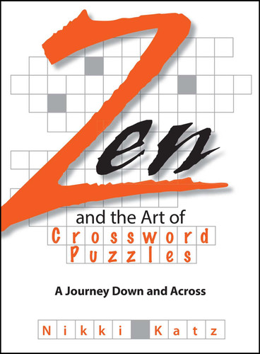 Zen And The Art Of Crossword Puzzles: A Journey Down And Across book cover by Nikki Katz