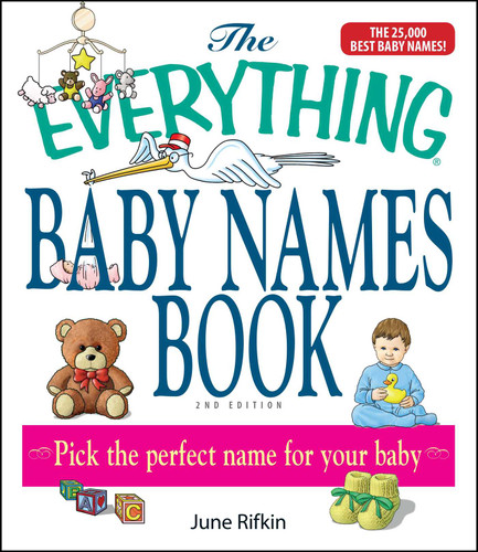 The Everything Baby Names Book, Completely Updated With 5,000 More Names!: Pick the Perfect Name for Your Baby (Everything® Series) book cover by June Rifkin