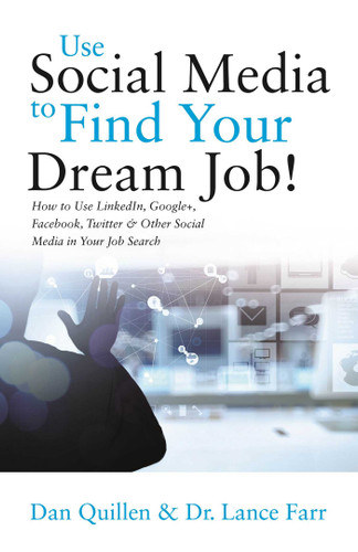 Use Social Media to Find Your Dream Job!: How to Use LinkedIn, Google+, Facebook, Twitter and Other Social Media in Your Job Search book cover by Dan Quillen, Lance Farr