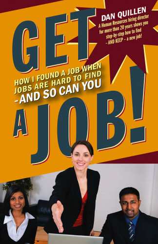 Get a Job!: How I Found a Job when Jobs are Hard to Find – And So Can You book cover by Dan Quillen