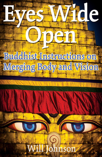 Eyes Wide Open: Buddhist Instructions on Merging Body and Vision book cover by Will Johnson
