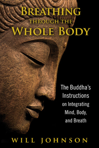 Breathing through the Whole Body: The Buddha's Instructions on Integrating Mind, Body, and Breath book cover by Will Johnson