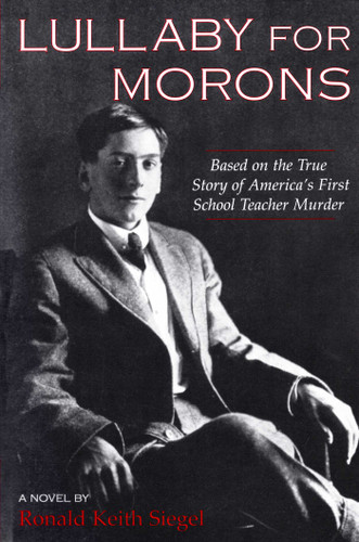 Lullaby For Morons: Based on the True Story of America's First School Teacher Murder book cover by Ronald Keith Siegel