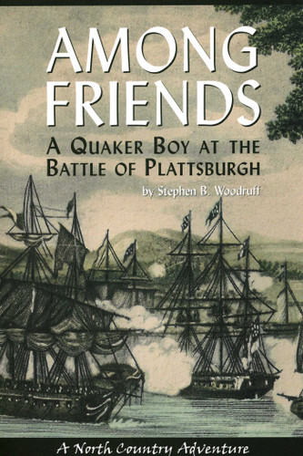 Among Friends: A Quaker Boy at the Battle of Plattsburgh book cover by Stephen B. Woodruff