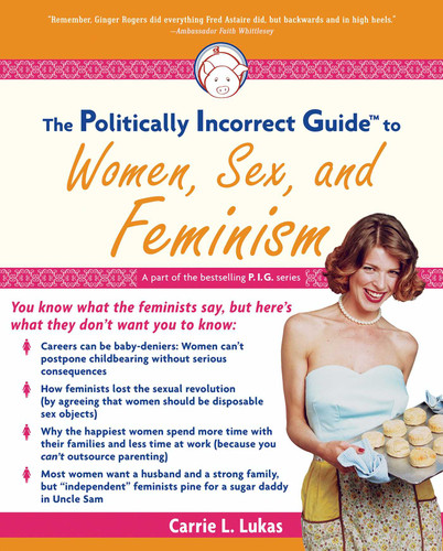 The Politically Incorrect Guide to Women, Sex And Feminism book cover by Carrie L. Lukas