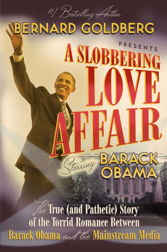 A Slobbering Love Affair: The True (And Pathetic) Story of the Torrid Romance Between Barack Obama and the Mainstream Media book cover by Bernard Goldberg