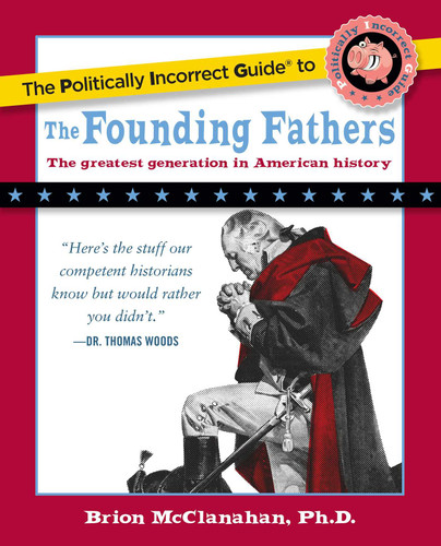 The Politically Incorrect Guide to the Founding Fathers book cover by Brion McClanahan