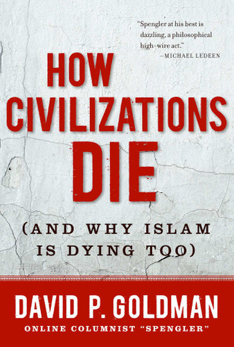 How Civilizations Die: (And Why Islam Is Dying Too) book cover by David Goldman