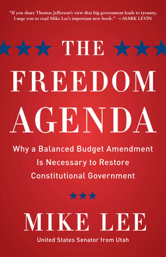 The Freedom Agenda: Why a Balanced Budget Amendment is Necessary to Restore Constitutional Government book cover by Mike Lee