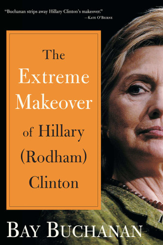 Extreme Makeover of Hillary (Rodham) Clinton book cover by Bay Buchanan