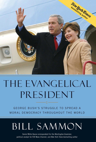 The Evangelical President: George Bush's Struggle to Spread a Moral Democracy Throughout the World book cover by Bill Sammon