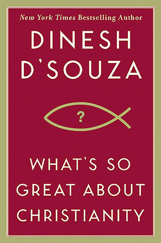 What's So Great About Christianity book cover by Dinesh D'Souza