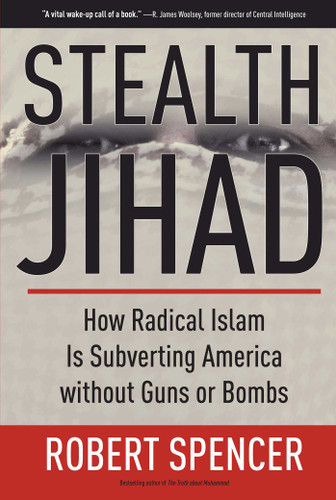 Stealth Jihad: How Radical Islam Is Subverting America without Guns or Bombs book cover by Robert Spencer