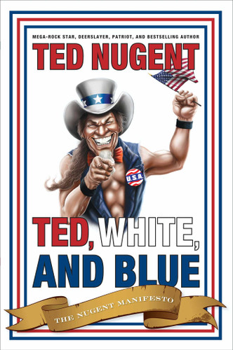 Ted, White, and Blue: The Nugent Manifesto book cover by Ted Nugent