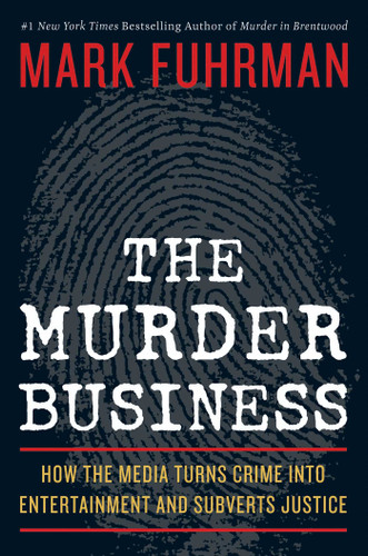 The Murder Business: How the Media Turns Crime Into Entertainment and Subverts Justice book cover by Mark Fuhrman