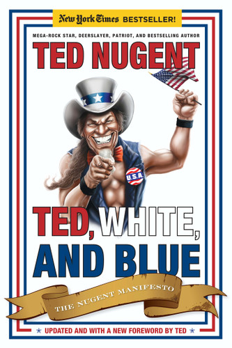 Ted, White, and Blue: The Nugent Manifesto book cover by Ted Nugent