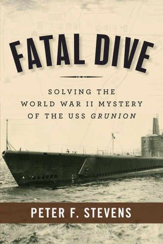 Fatal Dive: Solving the World War II Mystery of the USS Grunion book cover by Peter F. Stevens