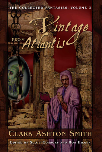 The Collected Fantasies of Clark Ashton Smith Volume 3: A Vintage From Atlantis: The Collected Fantasies, Vol. 3 (Collected Fantasies of Clark Ashton Smith) book cover by Clark Ashton Smith