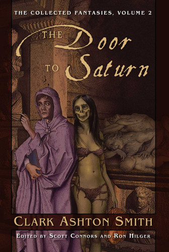 The Collected Fantasies of Clark Ashton Smith Volume 2: The Door To Saturn: The Collected Fantasies, Vol. 2 (Collected Fantasies of Clark Ashton Smith) book cover by Clark Ashton Smith