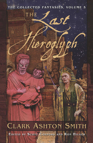 The Collected Fantasies of Clark Ashton Smith Volume 5: The Last Hieroglyph: The Collected Fantasies, Vol. 5 (Collected Fantasies of Clark Ashton Smith) book cover by Clark Ashton Smith