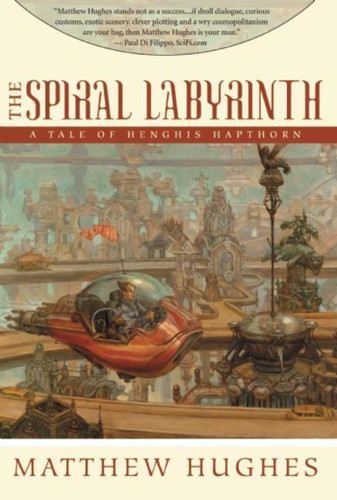 The Spiral Labyrinth: Tales of Henghis Hapthorn, Book Two (Tales of Henghis Hapthorn) book cover by Matthew Hughes