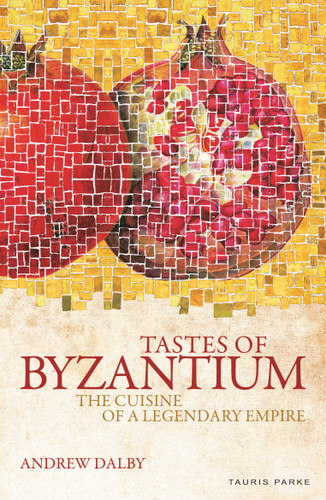 Tastes of Byzantium: The Cuisine of a Legendary Empire book cover by Andrew Dalby