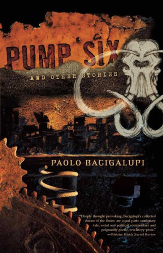 Pump Six and Other Stories book cover by Paolo Bacigalupi
