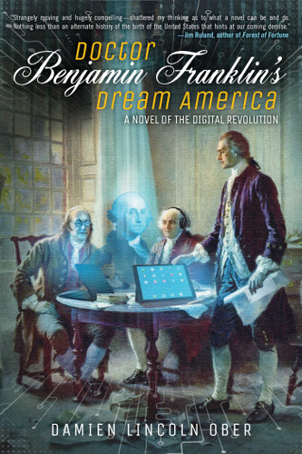 Doctor Benjamin Franklin's Dream America: A Novel of the Digital Revolution book cover by Damien Lincoln Ober