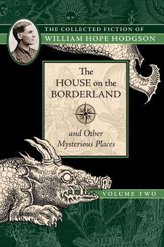 The House on the Borderland and Other Mysterious Places: The Collected Fiction of William Hope Hodgson, Volume 2 (Collected Fiction of William Hope Hodgson) book cover by William Hope Hodgson