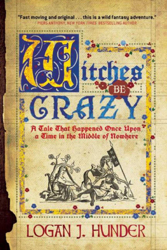 Witches Be Crazy: A Tale That Happened Once Upon a Time in the Middle of Nowhere book cover by Logan J. Hunder