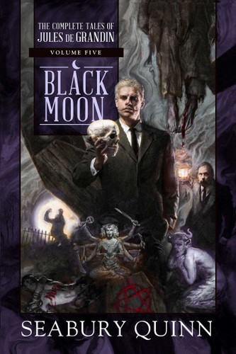 Black Moon: The Complete Tales of Jules de Grandin, Volume Five (The Complete Tales of Jules de Grandin) book cover by Seabury Quinn