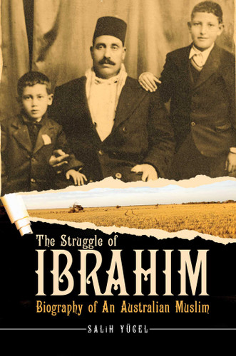The Struggle of Ibrahim: Biography of an Australian Muslim book cover by Salih Yucel